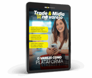 Trade & Mídia: o varejo como plataforma